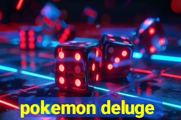 pokemon deluge